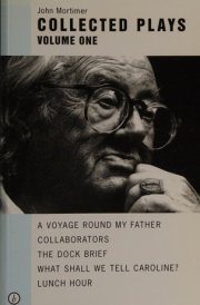 John Mortimer: Plays One A Voyage Round My Father; Collaborators; The Dock Brief; Lunch Hour; What Shall We Tell Caroline? cover image