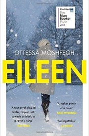 Eileen (Longlisted for Man Booker Prize 2016) Paperback – 5 Oct 2016 by Ottessa Moshfegh (Author) cover image