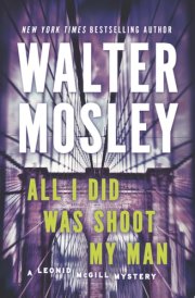 All I Did Was Shoot My Man A Leonid McGill Mystery cover image
