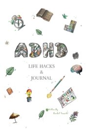 ADHD Life Hacks & Journal: Tips and tricks to help you with daily tasks, regulation and organisation including over 10 useful ADHD life hacks!!! cover image
