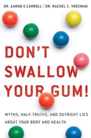 Don't Swallow Your Gum! Myths, Half-Truths, and Outright Lies About Your Body and Health cover image