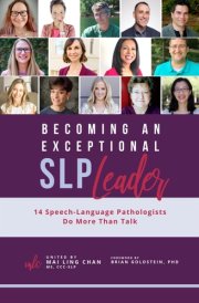 Becoming an Exceptional SLP Leader 14 Speech-Language Pathologists Do More Than Talk cover image