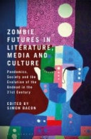 Zombie Futures in Literature, Media and Culture Pandemics, Society and the Evolution of the Undead in the 21st Century cover image