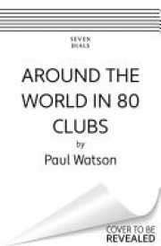 Around the World in 80 Clubs A Journey Through the Weird, Wacky and Wonderful World of Football cover image