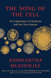 The Song of the Cell The Exploration of Medicine and the New Human cover image