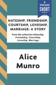 Hateship, Friendship, Courtship, Loveship, Marriage: A Story cover image