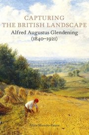 Capturing the British Landscape Alfred Augustus Glendening (1840-1921) cover image