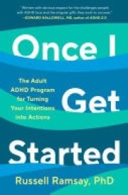 Once I Get Started The Adult ADHD Program for Turning Your Intentions into Actions cover image
