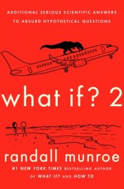 What If? 2 Additional Serious Scientific Answers to Absurd Hypothetical Questions cover image