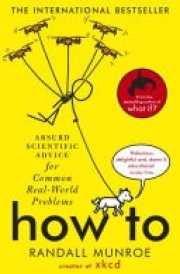 How To Absurd Scientific Advice for Common Real-World Problems from Randall Munroe of xkcd cover image