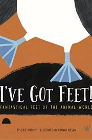 I've Got Feet!: Fantastical Feet of the Animal World cover image