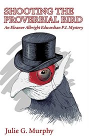 Shooting the Proverbial Bird An Eleanor Albright Edwardian P. I. Mystery cover image