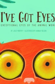 I've Got Eyes! Exceptional Eyes of the Animal World cover image