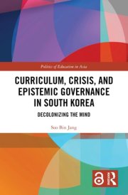 Curriculum, Crisis, and Epistemic Governance in South Korea (Politics of Education in Asia) cover image