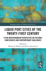 Liquid Port Cities of the Twenty-First Century: A Pan-Mediterranean Perspective on Cultural Confluences and Contemporary Challenges (Routledge Studies in Urbanism and the City) cover image