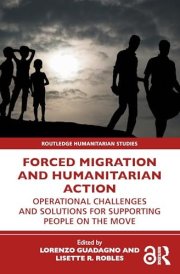 Forced Migration and Humanitarian Action: Operational Challenges and Solutions for Supporting People on the Move (Routledge Humanitarian Studies) cover image