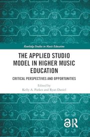 The Applied Studio Model in Higher Music Education: Critical Perspectives and Opportunities (Routledge Studies in Music Education) cover image