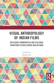 Visual Anthropology of Indian Films: Religious Communities and Cultural Traditions in Bollywood and Beyond cover image