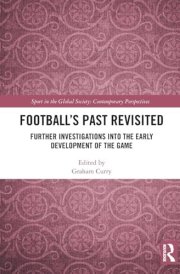 Football’s Past Revisited: Further Investigations into the Early Development of the Game (Sport in the Global Society – Contemporary Perspectives) cover image