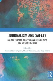 Journalism and Safety: Digital Threats, Professional Fragilities, and Safety Cultures cover image
