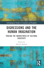 Digressions and the Human Imagination: Tracing the Indirectness of Cultural Creativity (Anthropological Studies of Creativity and Perception) cover image