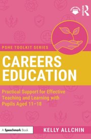 Careers Education: Practical Support for Effective Teaching and Learning with Pupils Aged 11-18 (PSHE Toolkits) cover image