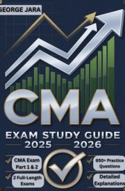 CERTIFIED MANAGEMENT ACCOUNTANT EXAM STUDY GUIDE 2025-2026: CMA Exam Domination: The 650+ Question Arsenal. Conquer Parts 1 & 2 with Two Full-Length Practice Exams and Deep-Dive Explanations.