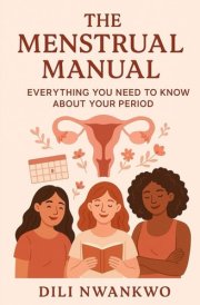 The Menstrual Manual - Everything You Need to Know About Your Period