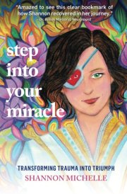 Step Into Your Miracle Transforming Trauma Into Triumph