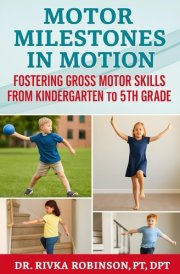 Motor Milestones in Motion - : Fostering Gross Motor Skills from Kindergarten to 5th Grade