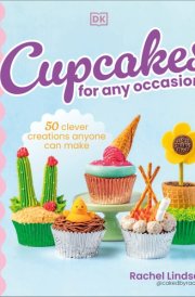 Cupcakes for Any Occasion 50 Clever Creations Anyone Can Make