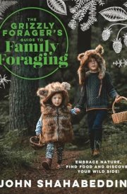 The Grizzly Forager's Guide to Family Foraging
