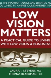Low Vision Matters A Practical Guide to Living With Low Vision & Blindness