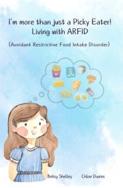 I'm More Than Just a Picky Eater! Living with Avoidant Restrictive Food Intake Disorder (ARFID)