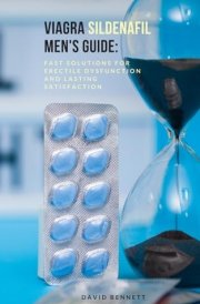 VIAGRA (SILDENAFIL) MEN'S GUIDE: Fast Solutions for Erectile Dysfunction and Lasting Satisfaction: Viagra sildenafil