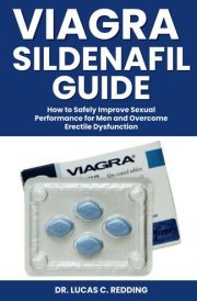 Viagra Sildenafil Guide: How to Safely Improve Sexual Performance for Men and Overcome Erectile Dysfunction
