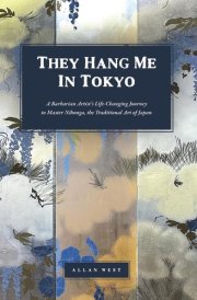They Hang Me in Tokyo A Barbarian Artist's Life-Changing Journey to Master Nihonga, the Traditional Art of Japan cover image