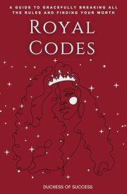 Royal Codes A Guide To Gracefully Breaking All The Rules And Finding Your Worth cover image