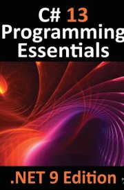 C# 13 Programming Essentials - .NET 9 Edition Learn C# and .Net 9 Programming Using Visual Studio Code cover image