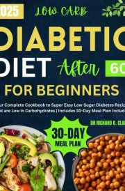Low-Carb Diabetic Diet After 60 For Beginners: Your Complete Cookbook to Super Easy Low-Sugar Diabetes Recipes that are Low in Carbohydrates | ... Meal Plan Included (Diabetic Cookbook Series) cover image
