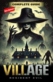 Resident Evil Village Complete Guide and Walkthrough (Updated and Expanded): Tips, Tricks, Strategies and more cover image