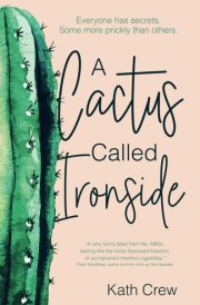 A Cactus Called Ironside Everyone Has Secrets. Some More Prickly Than Others. cover image
