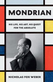 Mondrian His Life, His Art, His Quest for the Absolute cover image
