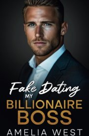 Fake Dating My Billionaire Boss: An Enemies to Lovers Romance (Faking With A Billionaire) cover image