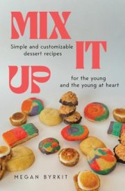 Mix It Up Simple and Customizable Recipes for the Young and the Young at Heart cover image