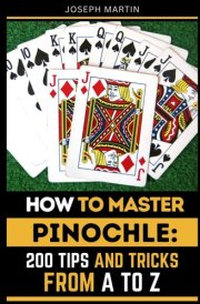 How to Master Pinochle: 200 Tips and Tricks from A to Z cover image