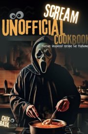 Scream Unofficial cookbook: Horror recipes inspired by the movie scream (Chef Basil Series) cover image