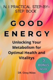 GOOD ENERGY, N.1 Practical Step by Step Book: Unlocking your Metabolism for Optimal Health and Vitalitys cover image