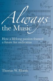Always the Music How a Lifelong Passion Framed a Future for Orchestras cover image