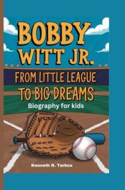 Bobby Witt Jr. From Little League to Big Dreams - Biography for Kids cover image